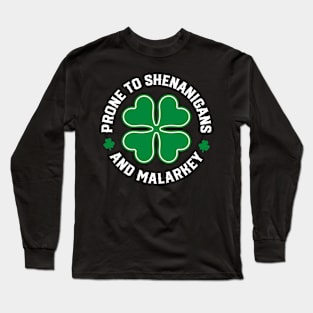 Prone to Shenanigans and Malarkey - st Patrick's day Long Sleeve T-Shirt